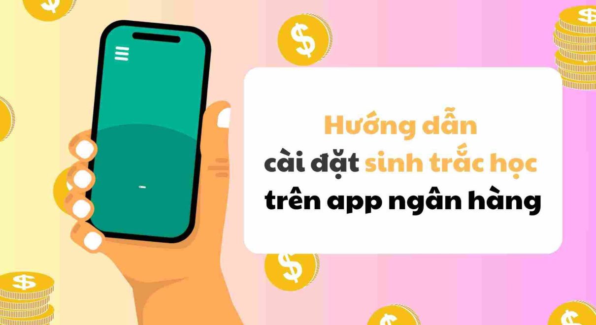 HƯỚNG DẪN XÁC THỰC SINH TRẮC HỌC TRÊN CÁC ỨNG DỤNG MOBILE BANKING